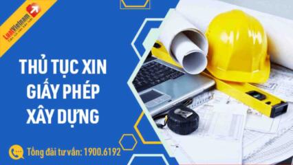 Thủ Tục Xin Giấy Phép Xây Dựng Cần Giấy Tờ Gì? Lệ Phí Bao Nhiêu?