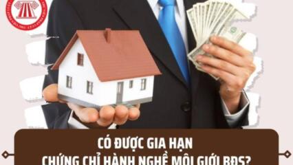 Có được Gia Hạn Chứng Chỉ Hành Nghề Môi Giới Bất động Sản Sắp Hết Hạn Theo Quy định Hay Không?