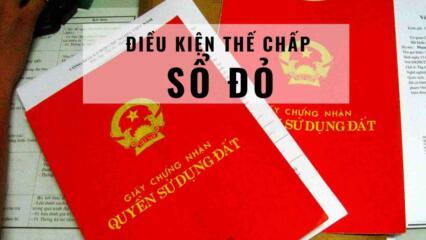 Điều Kiện, Hồ Sơ Khi Thế Chấp Sổ đỏ Có Thể Bạn Chưa Biết