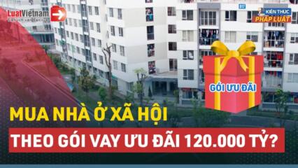 Video: Ai được Mua Nhà ở Xã Hội Và Hưởng Gói Vay 120.000 Tỷ đồng?